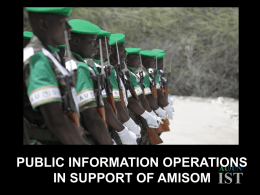 PUBLIC INFORMATION OPERATIONS AU/UN IN SUPPORT OF AMISOM IST   UNSOA – Logs and tech support  AU/UN  IST   THE OBJECTIVE  AU/UN  IST   THE OBJECTIVE  “ To obtain broad popular support and understanding.