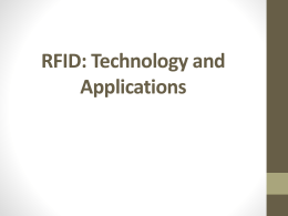 RFID: Technology and Applications   Outline • Overview of RFID • Reader-Tag; Potential applications  • RFID Technology Internals • RF communications • Reader/Tag protocols • Middleware architecture  • RFID Business.