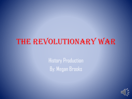 The Revolutionary War History Production By: Megan Brooks   Answer These Questions • 1. When did the war start ? – What did they call it?  •