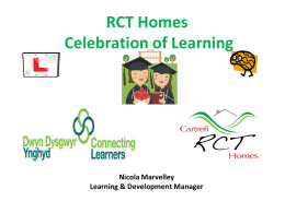 RCT Homes Celebration of Learning  Nicola Marvelley Learning & Development Manager   Aims •About RCT Homes •Share our learning goals •How the range of support provided by Connecting learners.