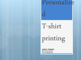 Personalize d T-shirt printing JULIE R. PAGUIO Bicol University The Philippines   Personalized T-shirt Printing This is an interesting and exciting business that allows people to customize the design in shirts.