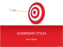 LEADERSHIP STYLES Amir Akbar   LEADERSHIP CONTINUUM Classical Leadership Style Leadership behavior can be classified in terms of how much involvement leaders have with people related VS work.