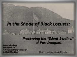 In the Shade of Black Locusts: Preserving the “Silent Sentinel” of Fort Douglas  Kimberly Buckner Volunteer Staff Fort Douglas Military Museum Salt Lake City, Utah  Photo: Utah.