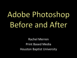 Adobe Photoshop Before and After Rachel Merren Print Based Media Houston Baptist University Adobe Photoshop Before and After Rachel Merren Print Based Media Houston Baptist University.