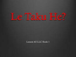 Le Taku He? Lesson #2 LLC Book 1   Le taku hwo/he? English Translation: What is this? Le: This Taku: What Hwo/He: Making it a question   Le wowapi heca. English.