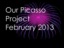 Our Picasso Project February 2013   Picasso • Picasso was born in Malaga, Spain in 1881 • Picasso was married twice and had four children • Picasso is recognized all over the world   Famous Painting.