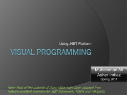 Using .NET Platform  Muhammad Ali Asher Imtiaz Spring 2011  Note: Most of the material of these slides have been adapted from Nakov’s excellent overview for.