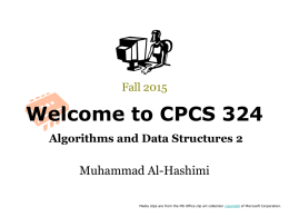 Fall 2015  Welcome to CPCS 324 Algorithms and Data Structures 2  Muhammad Al-Hashimi Media clips are from the MS Office clip art collection copyright.
