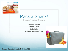 Pack a Snack! The Art of Healthful Snacking  Rebecca Rau Briana Clem Julie Brier Alfredo Alvarez-Frias  Oregon State University, Nutrition 439   Introduction  How to make a healthy.