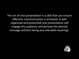 The art of oral presentation is a skill that can ensure effective communication is achieved.
