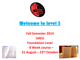 Welcome to Level 3 Fall Semester 2014 UAEU Foundation Level - 8 Week course – 31 August – 23rd October.
