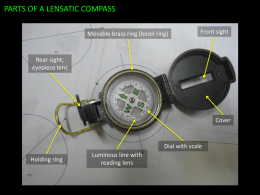 PARTS OF A LENSATIC COMPASS Movable brass ring (bezel ring)  Front sight  Rear sight; eyepiece lens  Cover  Dial with scale Holding ring  Luminous line with reading lens.
