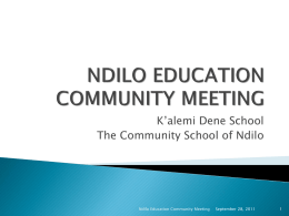 K’alemi Dene School The Community School of Ndilo  Ndilo Education Community Meeting  September 28, 2011