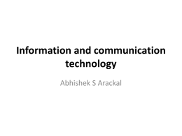 Information and communication technology Abhishek S Arackal Generations First generation • • • •  1940 – 56s Vacuum tubes Relied on machine language Input on punch cards and paper tapes.