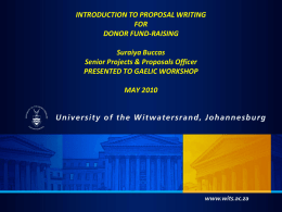 INTRODUCTION TO PROPOSAL WRITING FOR DONOR FUND-RAISING Suraiya Buccas Senior Projects & Proposals Officer PRESENTED TO GAELIC WORKSHOP MAY 2010   PRESENTATION • • • • • • • • • • • • • • • • •  COVER PAGE EXECUTIVE SUMMARY TABLE OF CONTENTS STATEMENT OF NEED ORGANISATIONAL.