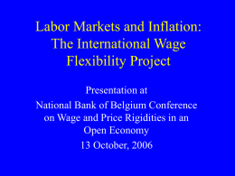 Labor Markets and Inflation: The International Wage Flexibility Project Presentation at National Bank of Belgium Conference on Wage and Price Rigidities in an Open Economy 13 October,