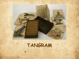 TANGRAM   • Tangram je drevna kineska igra koja se sastoji od sedam dijelova (tanova). • Riječ tangram na kineskom jeziku znači “sedam pločica mudrosti”.   • O nastanku tangrama zna se.