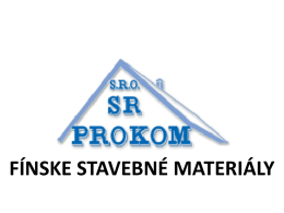 FÍNSKE STAVEBNÉ MATERIÁLY  Firma založená v roku 2006  Obrat cca 300 tisíc €  Pôsobnosť aj v Čechách - PROKOM.