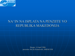 NA^IN NA ISPLATA NA PENZIITE VO REPUBLIKA MAKEDONIJA  Skopje, 14 April 2006 prezenter: Bo{ko Kitanovski, DIREKTOR.