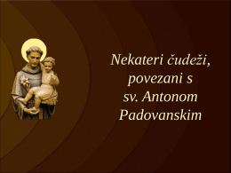 Nekateri čudeži, povezani s sv. Antonom Padovanskim Sv. Anton Padovanski, je pridigal z milim, a jasnim in odločnim glasom; a pričeval je tudi in predvsem s svojim zglednim evangeljskim življenjem.