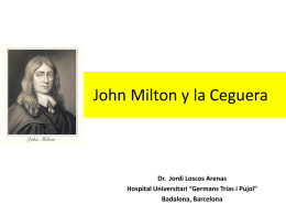 John Milton y la Ceguera  Dr. Jordi Loscos Arenas Hospital Universitari “Germans Trias i Pujol” Badalona, Barcelona.
