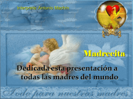 Interprete: Antonio Machín  Madrecita Dedicada esta presentación a todas las madres del mundo.