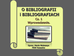 O BIBLIOGRAFII i BIBLIOGRAFIACH Cz. 1 Wprowadzenie.  Oprac. Maria Wołoszyn PBW Rzeszów Prezentacja składa się z dwóch części. Opracowana została z myślą o młodych adeptach zawodu bibliotekarskiego.