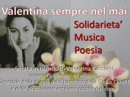 Solidarieta’ Musica Poesia Serata in ricordo di Valentina Cacciani Iniziativa a sostegno del progetto:  Ospedale della donna e del bambino della Onlus CuraRE e delle popolazioni.
