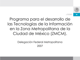 Programa para el desarrollo de las Tecnologías de la Información en la Zona Metropolitana de la Ciudad de México (ZMCM). Delegación Federal Metropolitana.