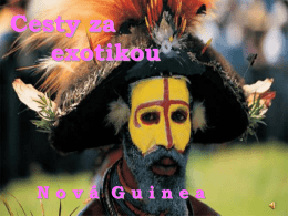Cesty za exotikou  Nová Guinea OBSAH • Nová Guinea • Kanibali • Lovci lebiek • Všeobecné informácie • Galéria • Motto • Záver.