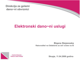 Direkcija za golemi dano~ni obvrznici  Elektronski dano~ni uslugi  Biqana Stojanoska Rakovoditel na Oddelenie za odr`uvawe na IS  Skopje, 11.04.2008 godina.