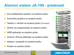 Alarmni sistem JA-100 - prednosti Sva instalaterska uputstva na srpskom jeziku Korisnička uputstva na srpskom jeziku Tekstovi u centrali na srpskom jeziku (Firmware) Softver.