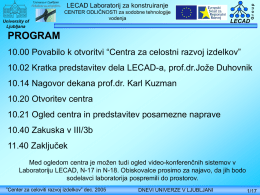 University of Ljubljana  CENTER ODLIČNOSTI za sodobne tehnologije vodenja  LECAD  Group  LECAD Laboratorij za konstruiranje  PROGRAM 10.00 Povabilo k otvoritvi “Centra za celostni razvoj izdelkov”  10.02 Kratka predstavitev dela.