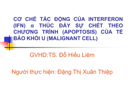 CƠ CHẾ T&Aacute;C ĐỘNG CỦA INTERFERON (IFN) &alpha; TH&Uacute;C ĐẨY SỰ CHẾT THEO CHƯƠNG TR&Igrave;NH (APOPTOSIS) CỦA TẾ B&Agrave;O KHỐI U (MALIGNANT CELL)  GVHD:TS.