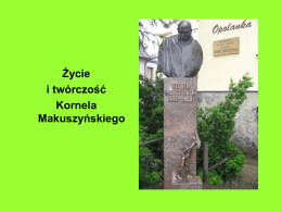 Życie i twórczość Kornela Makuszyńskiego Kornel Makuszyński urodził się 8 stycznia 1884 roku w Stryju koło Lwowa. Już podczas nauki w gimnazjum przejawiał zamiłowania.