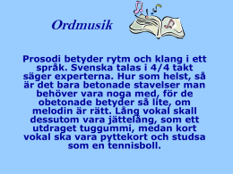 Ordmusik Prosodi betyder rytm och klang i ett språk. Svenska talas i 4/4 takt säger experterna.