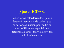 ¿Qué es ICDAS? Son criterios estandarizados para la detección temprana de caries y su posterior evaluación por medio de una codificación especial que determina la.