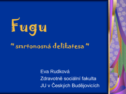 Fugu ~ smrtonosná delikatesa ~  Eva Rudková Zdravotně sociální fakulta JU v Českých Budějovicích.