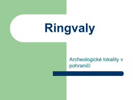Ringvaly Archeologické lokality v pohraničí   Co je to ringval • Ringval je kruhový ostrov obklopený vodou a valem • V průměru má vnitřní ostrov přibližně 12 metrů   Jak jsme se.