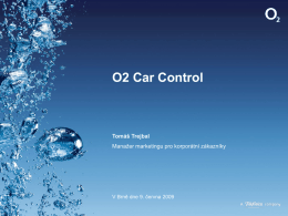 O2 Car Control  Tomáš Trejbal Manažer marketingu pro korporátní zákazníky  V Brně dne 9.