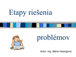 Etapy riešenia problémov Autor: Ing. Mária Hedvigová   Čo je problém Problém je stav, v ktorom jestvuje rozdiel medzi tým, čo v danom momente máme a tým,