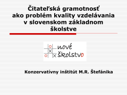 Čitateľská gramotnosť ako problém kvality vzdelávania v slovenskom základnom školstve  Konzervatívny inštitút M.R. Štefánika   Vývoj pojmu „gramotnosť“  posuny vo význame pojmu súvisia so spoločenským kontextom   význam.