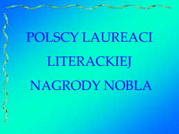 POLSCY LAUREACI LITERACKIEJ NAGRODY NOBLA   Henryk Sienkiewicz - 1905 Władysław Reymont - 1924  Czesław Miłosz - 1980 Wisława Szymborska - 1996   Od roku 1901 do chwili obecnej.