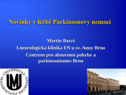 Novinky v léčbě Parkinsonovy nemoci Martin Bareš I.neurologická klinika FN u sv.