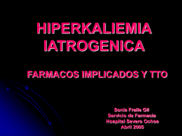 HIPERKALIEMIA IATROGENICA FARMACOS IMPLICADOS Y TTO  Sonia Fraile Gil Servicio de Farmacia Hospital Severo Ochoa Abril 2005