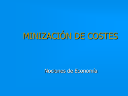 MINIZACIÓN DE COSTES  Nociones de Economía MINIMIZACION DE COSTES A LARGO PLAZO (resumen). • Recta Isocoste. • Formalización y Condición de Tangencia. • Demanda condicionada.
