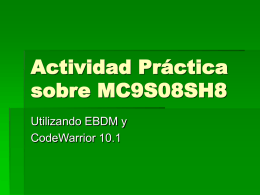 Actividad Práctica sobre MC9S08SH8 Utilizando EBDM y CodeWarrior 10.1 Ing. Gerardo Sager  Pantalla Inicial  16/08/2013  Introducción a la Programación en C sobre uC 9S08 de Freescale -SASE 2013-  FI-UNLP ger@ing.unlp.edu.ar.