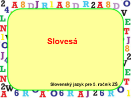 Slovesá  Slovenský jazyk pre 5. ročník ZŠ Pomenujte, čo robia osoby, zvieratá a veci: