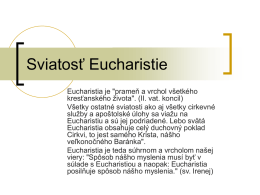 Sviatosť Eucharistie Eucharistia je "prameň a vrchol všetkého kresťanského života". (II. vat.
