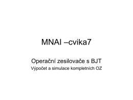 MNAI –cvika7 Operační zesilovače s BJT Výpočet a simulace kompletních OZ Pro simulace je použito modelu tranzistoru MNAI_NPN a MNAI_PNP z knihovny bjt_opa.lib,